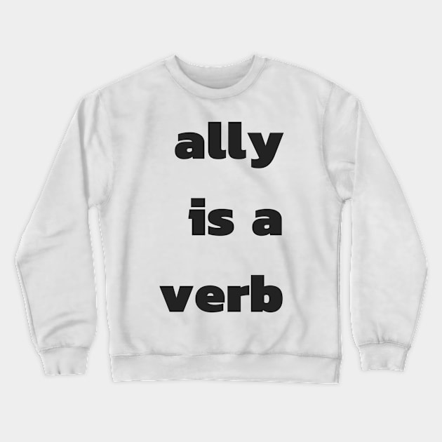 ally is a verb Crewneck Sweatshirt by pmeekukkuk